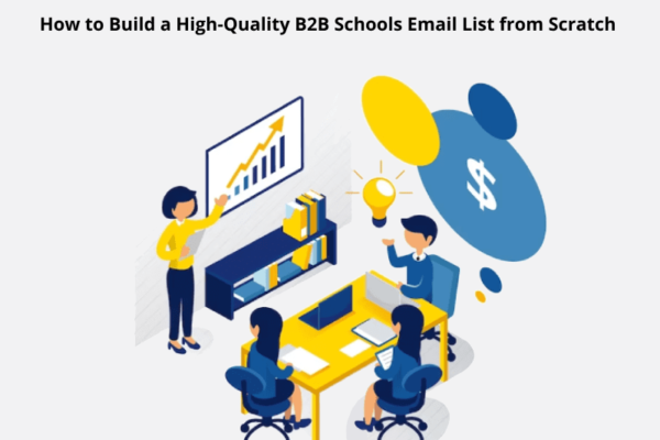 How to Build a High-Quality B2B Schools Email List from Scratch