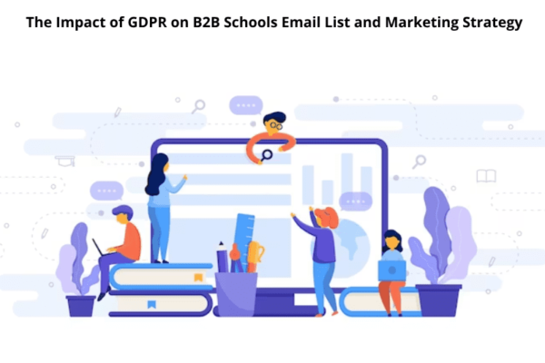 The Impact of GDPR on B2B Schools Email List and Marketing Strategy